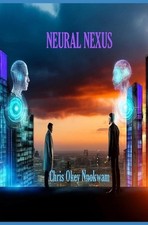 Neural Nexus by Chris Okey Nnokwam Paperback Book