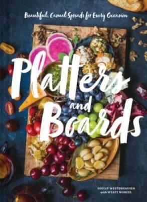 Platters and Boards: Beautiful, Casual Spreads for Every Occasion - GOOD