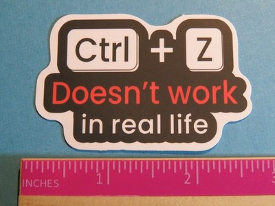 2.6'' Funny STICKER ''Ctrl + Z Doesn't Work in Real Life'' Computer Issues