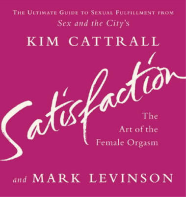 Satisfaction: The Art of the Female Orgasm, Kim Cattrall, Mark Levinson, Used; G