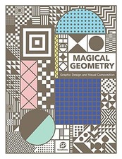 MAGICAL GEOMETRY: GRAPHIC DESIGN AND VISUAL COMPOSITION By Sendpoints BRAND NEW