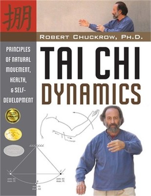 Tai Chi Dynamics: Principles of Natural Movement, Health & Self-Development (Pap