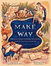 Make Way: The Story of Robert McCloskey, Nancy Sch?n, and Some Very Famous Duckl