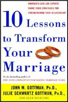 Ten Lessons to Transform Your Marriage: America's Love Lab Experts Share  - GOOD