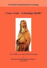 "Vena vivida - Lebendige Quelle": Texte zu Klara von Assisi und ihrer Bewegung. 