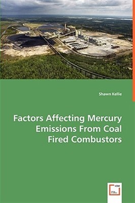 Factors Affecting Mercury Emissions from Coal Fired Combustors, Paperback by ...
