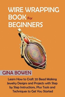 Wire Wrapping Book for Beginners | Gina Bowen | englisch