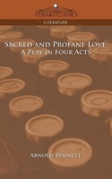Sacred And Profane Love A Play In Four Acts Arnold Bennett Taschenbuch Englisch