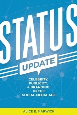Status Update: Celebrity, Publicity, and Branding in the Social Media Age - GOOD