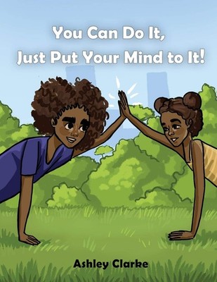You Can Do It, Just Put Your Mind to It!,Clarke, Ashley Ashley C
