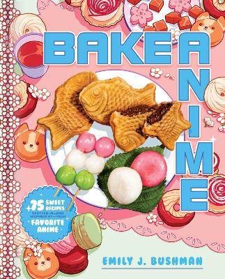 Bake Anime, Emily J Bushman,  Hardback
