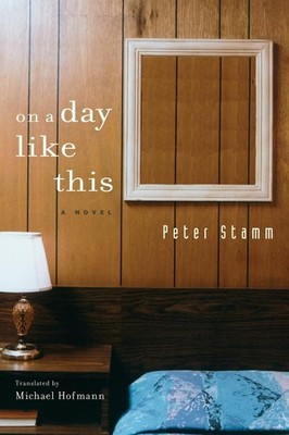 On a Day Like This: A Novel by Peter Stamm (English) Hardcover Book