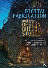 Digital Fabrication and the Design Build Studio by William Carpenter Paperback B