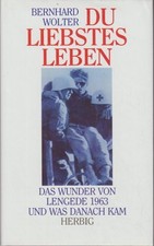 Du liebstes Leben : d. Wunder von Lengede u. was danach kam Bernhard Wolter. Hrs
