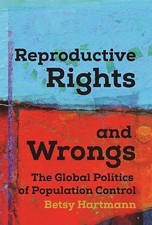 Reproductive Rights and Wrongs: The Global Politics of Population Control, Hartm
