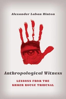 Anthropological Witness: Lessons from the Khmer Rouge T - Paperback NEW Hinton,
