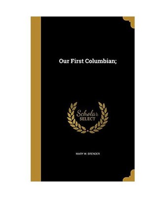 OUR 1ST COLUMBIAN, Mary W. Brender