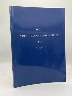 So You're Going to Be a Pilot by TAP Aviation Flying Guide Hardback