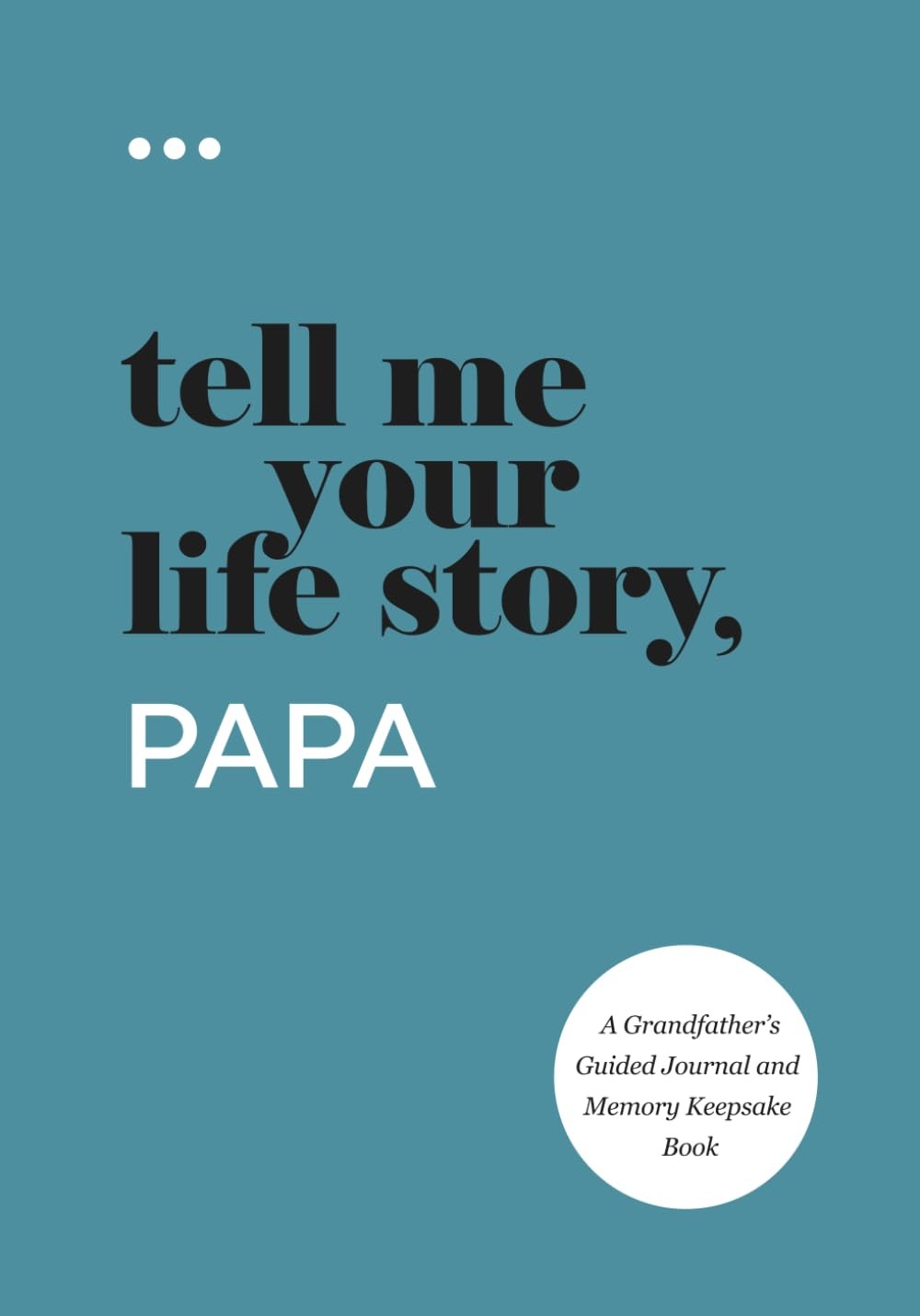 Tell Me Your Life Story, Papa: A Grandfather’s Guided Journal and Memory Keepsa