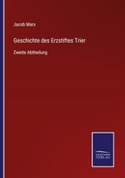 Geschichte Des Erzstiftes Trier Jacob Marx