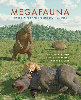 Megafauna: Giant Beasts of Pleistocene South Ame... by De Iuliis, Gerry Hardback