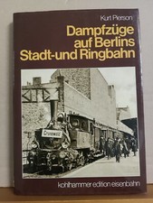 Kurt Pierson - Dampfzüge auf Berlins Stadt- und Ringbahn - Kohlhammer Edition