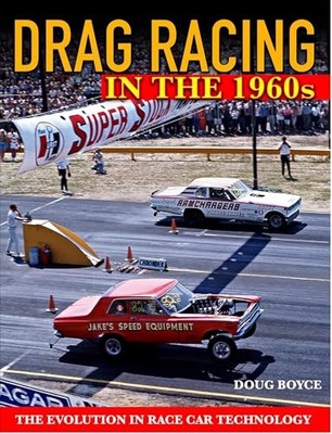 Drag Racing in the 1960s: The Evolution In Race Car Technology by Doug Boyce