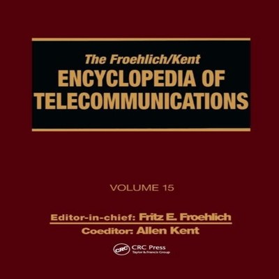 The Froehlich/Kent Encyclopedia of Telecommunications Volume 15 -