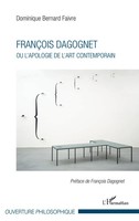 Dominique Bernard-Faivre | FrançOis Dagognet Ou L'apologie De L'art Contemporain