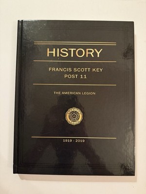 History of Francis Scott Key Post 11 The American Legion 1919-2019 Frederick MD
