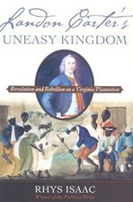 Landon Carter's Uneasy Kingdom : Revolution and Rebellion on a Vi