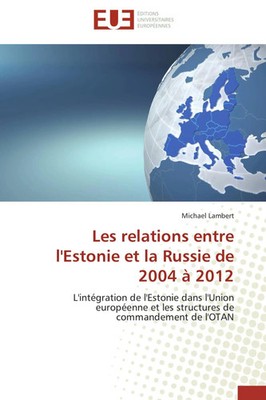 Michael Lambert | Les relations entre l'Estonie et la Russie de 2004 à 2012