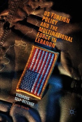 US Foreign Policy and the Multinational Force in Lebanon Corrin Varady
