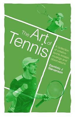 The Art of Tennis: A Collection of Creative Tennis Essays, Musings and...