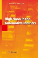 High Noon in the Automotive Industry, Paperback by Becker, Helmut, Like New U...