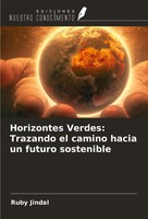 Horizontes Verdes: Trazando El Camino Hacia Un Futuro Sostenible Ruby Jindal