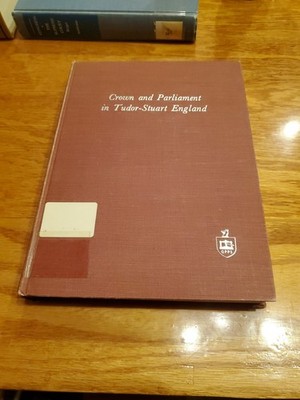 Crown and Parliament in Tudor-Stuart England by Hughes, Fries 1959 HC