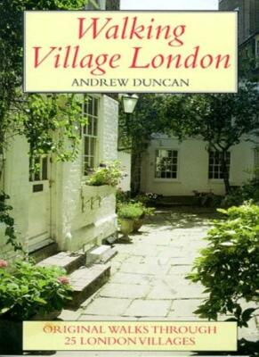 Walking Village London: Original Walks Through 25 London Village