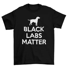 Black Labs Matter BLM T-Shirt Unisex Adult Funny Sizes Dogs Black Lives Matter