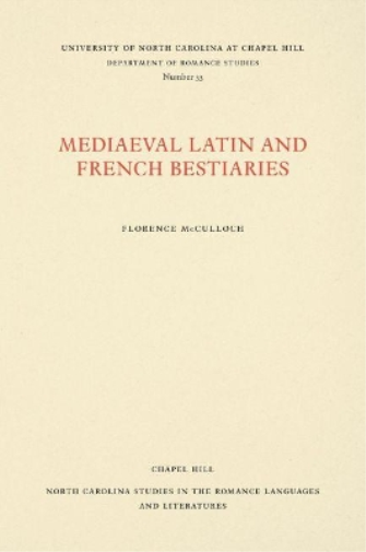 Florence McCulloch Medieval Latin and French Bestiaries (Tascabile)