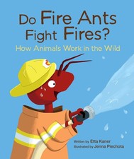 Do Fire Ants Fight Fires?: How Animals Work in the Wild (Do Animals?, 3) - h...