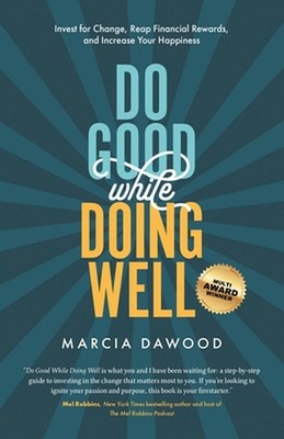 Do Good While Doing Well: Invest for Change, Reap Financial Rewards, and Increas