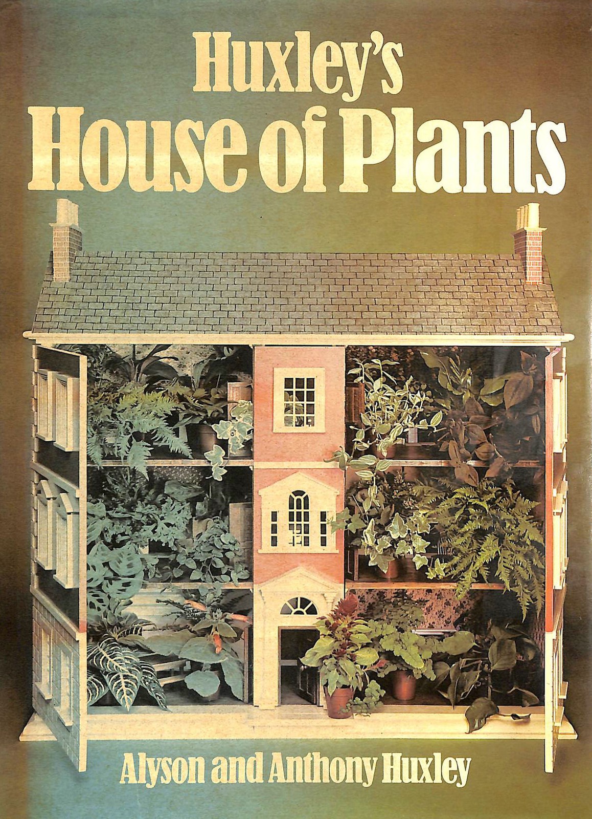 Huxley's house of plants by Huxley, Alyson; Anthony Huxley