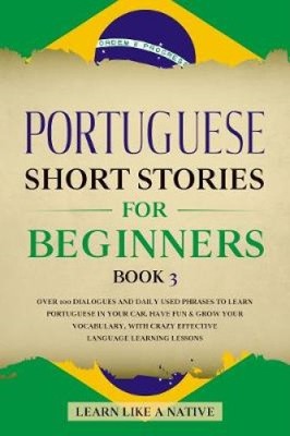 Portuguese Short Stories for Beginners Book 3: Over 100 Dialogues and Daily