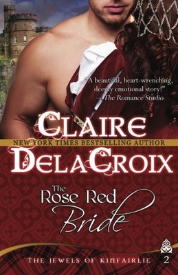 THE ROSE RED BRIDE: THE JEWELS OF KINFAIRLIE By Claire Delacroix **BRAND NEW**
