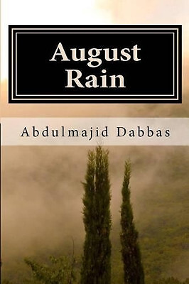 August Rain By Abdulmajid Abdullah Dabbas - New Copy - 9781480093232