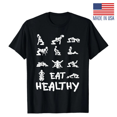 Funny Eat Healthy Dirty Adult Humor Saying Joke T-Shirt ,Size S-5XL , Fast Ship