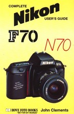 Complete Users' Guide: Nikon F70/N70 (Hove User's Guide) By John Clements