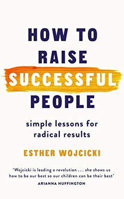 How to Raise Successful People: Simple Lessons fo by Wojcicki, Esther 1786331268