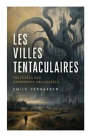 Emile Verhaeren | Les Villes Tentaculaires, PréCéDéEs Des Campagnes HallucinéEs